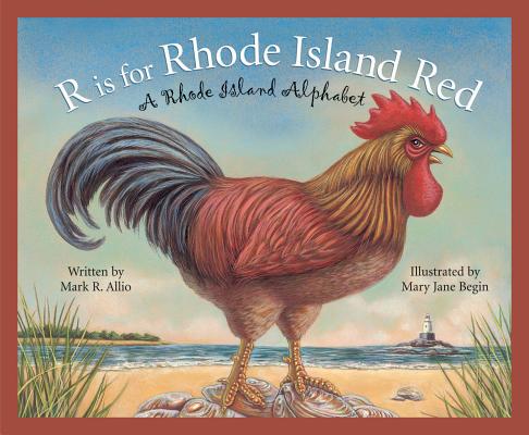 R Is for Rhode Island Red: A Rhode Island Alphabet (Discover America State by State) By Mark Allio, Mary Jane Begin (Illustrator) Cover Image