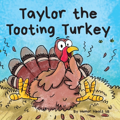 Taylor the Tooting Turkey: A Story About a Turkey Who Toots (Farts) Cover Image