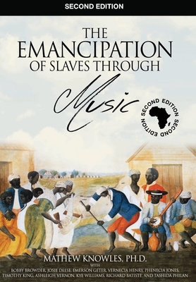 The Emancipation of Slaves through Music By Ph. D. Mathew Knowles Mba Cover Image