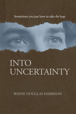 Into Uncertainty By Wayne Douglas Harrison Cover Image