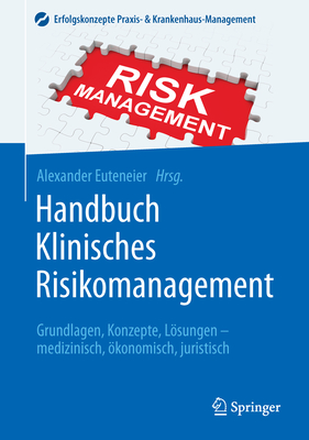 Handbuch Klinisches Risikomanagement: Grundlagen, Konzepte, Lösungen - Medizinisch, Ökonomisch, Juristisch (Erfolgskonzepte Praxis- & Krankenhaus-Management) Cover Image