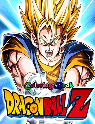 dragon ball z coloring book: 50 Pages Of Fun Coloring For Kids And adults,  High Quality Coloring Pages for Kids and Adults, Color All Your Favorite  (Paperback)