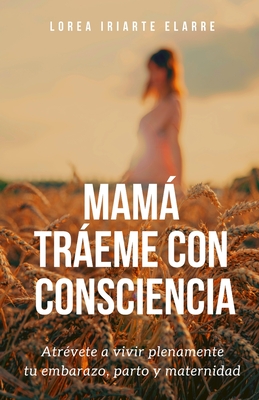 Mamá tráeme con consciencia By Lorea Iriarte Elarre Cover Image
