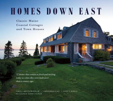 Homes Down East: Classic Maine Coastal Cottages and Town Houses By Earle G. Shettleworth Jr, Christopher Glass, Scott T. Hanson, David Clough (By (photographer)) Cover Image