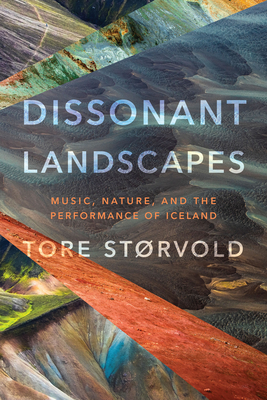 Dissonant Landscapes: Music, Nature, and the Performance of Iceland By Tore Størvold Cover Image