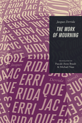 The Work of Mourning By Jacques Derrida, Pascale-Anne Brault (Editor), Michael Naas (Editor), Pascale-Anne Brault (Translated by) Cover Image
