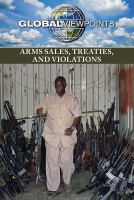 Arms Sales, Treaties, and Violations (Global Viewpoints) Cover Image