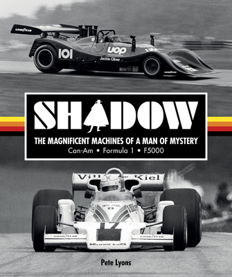 Shadow: The Magnificent Machines of a Man of Mystery: Can-Am - Formula 1 - F5000 Cover Image