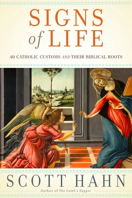 Signs of Life: 40 Catholic Customs and Their Biblical Roots Cover Image