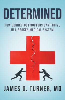 Determined: How Burned Out Doctors Can Thrive in a Broken Medical System Cover Image