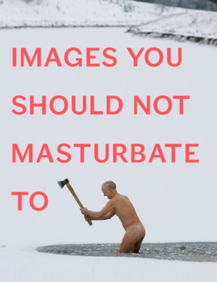 Cover for Images You Should Not Masturbate To