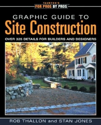 Graphic Guide to Site Construction: Over 325 Details for Builders and Designers (For Pros By Pros) Cover Image
