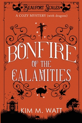 Bonfire of the Calamities - a Cozy Mystery (with Dragons): Tea, cake, and rogue wildlife in the Yorkshire Dales (A Beaufort Scales Mystery, Book 8) Cover Image