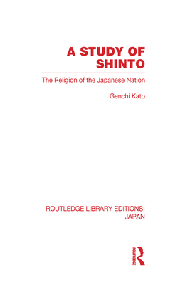 A Study of Shinto: The Religion of the Japanese Nation (Routledge Library Editions: Japan) Cover Image