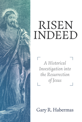 Risen Indeed: A Historical Investigation Into the Resurrection of Jesus Cover Image