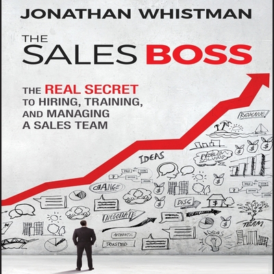 The Sales Boss: The Real Secret to Hiring, Training, and Managing a Sales Team Cover Image