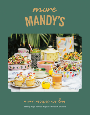 More Mandy's: More Recipes We Love By Mandy Wolfe, Rebecca Wolfe, Meredith Erickson Cover Image