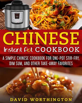 Chinese Instant Pot Cookbook A Simple Chinese Cookbook For One