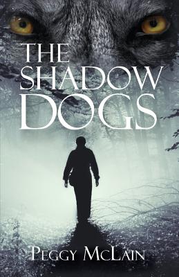 The Shadow Dogs By Peggy McLain Cover Image