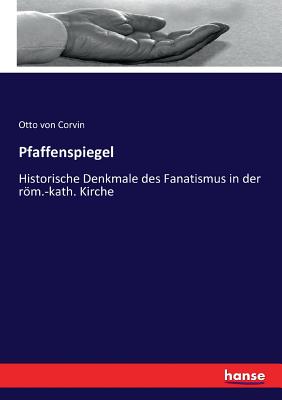 Pfaffenspiegel: Historische Denkmale des Fanatismus in der röm.-kath. Kirche Cover Image