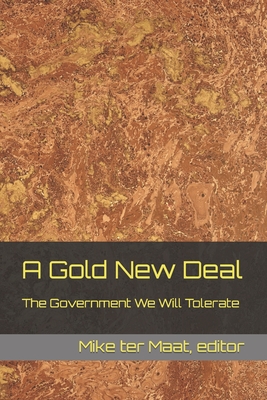 A Gold New Deal: The Government We Will Tolerate Cover Image