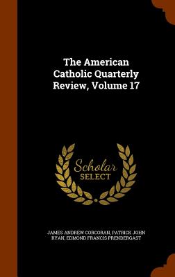 The American Catholic Quarterly Review, Volume 17