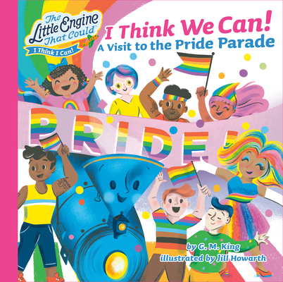 I Think We Can!: A Visit to the Pride Parade (The Little Engine That Could)