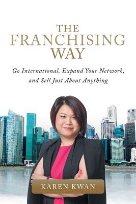 The Franchising Way: Go International, Expand Your Network, and Sell Just About Anything Cover Image
