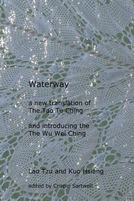 Waterway: A New Translation of the Tao Te Ching, and Introducing the Wu Wei Ching Cover Image