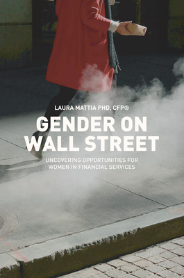 Gender on Wall Street: Uncovering Opportunities for Women in Financial Services By Laura Mattia Cover Image