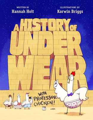 A History of Underwear with Professor Chicken By Hannah Holt, Korwin Briggs (Illustrator) Cover Image