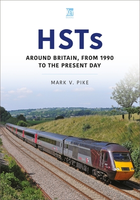 Hsts: Around Britain, from 1990 to the Present Day (Britain's Railways) By Mark V. Pike Cover Image