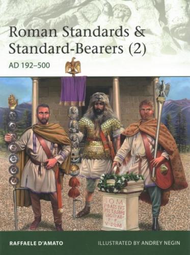 Roman Standards & Standard-Bearers (2): AD 192–500 (Elite) By Raffaele D’Amato, Andrey Negin (Illustrator) Cover Image