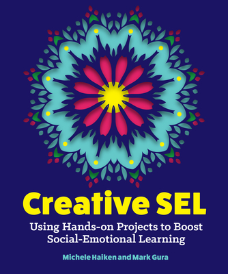 Creative Sel: Using Hands-On Projects to Boost Social-Emotional Learning Cover Image