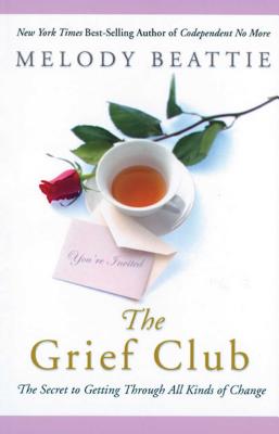 The Grief Club: The Secret to Getting Through All Kinds of Change By Melody Beattie Cover Image