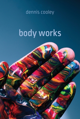 Body Works (Brave & Brilliant) By Dennis Cooley Cover Image