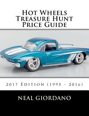 Hot Wheels Treasure Hunt Price Guide: 2017 Edition (1995 - 2016) By Neal Giordano Cover Image
