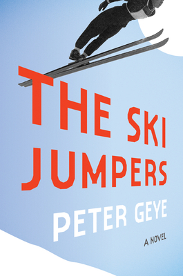 The Ski Jumpers: A Novel By Peter Geye Cover Image