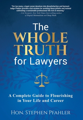 The Whole Truth for Lawyers: A Complete Guide to Flourishing in Your Life and Career Cover Image
