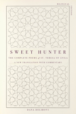 Sweet Hunter: The Complete Poems of St. Teresa of Ávila (Bilingual Edition)