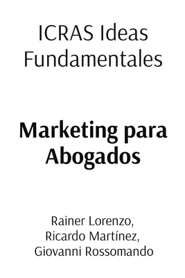 ICRAS Ideas Fundamentales: Marketing para Abogados By Rainer Lorenzo, Ricardo Martinez, Giovanni Rossando Cover Image