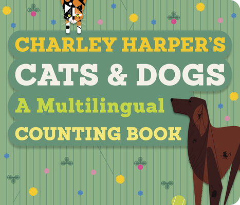 Charley Harper's Cats and Dogs: A Multilingual Counting Book Cover Image