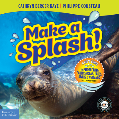 Make a Splash!: A Kid's Guide to Protecting Earth's Ocean, Lakes, Rivers & Wetlands Cover Image