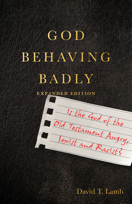 God Behaving Badly: Is the God of the Old Testament Angry, Sexist and Racist? Cover Image