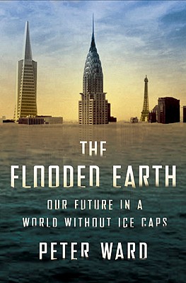 The Flooded Earth Our Future In A World Without Ice Caps Indiebound Org