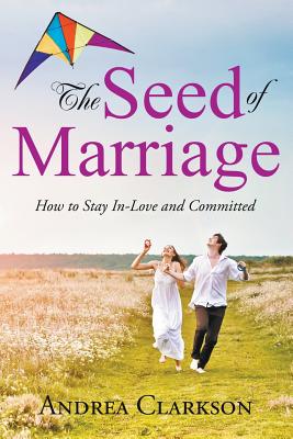The Seed of Marriage: How to Stay In-Love and Committed Cover Image
