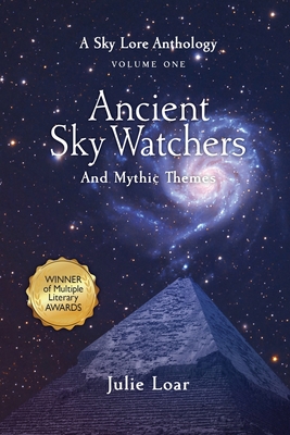 Cover for Ancient Sky Watchers & Mythic Themes: A Sky Lore Anthology Volume One