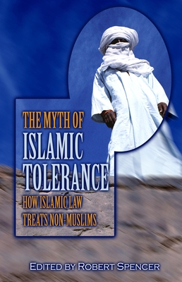 The Myth of Islamic Tolerance: How Islamic Law Treats Non-Muslims By Robert Spencer (Editor) Cover Image