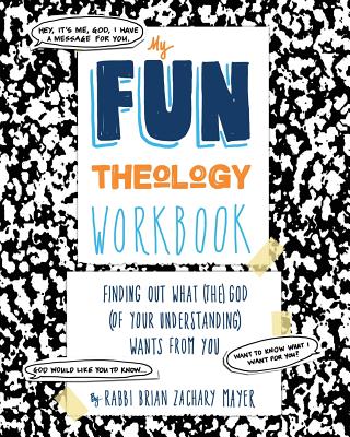 My Fun Theology Workbook: Finding Out What (The) God (of Your Understanding) Wants from You Cover Image