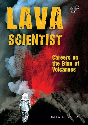 Lava Scientist: Careers on the Edge of Volcanoes (Wild Science Careers) Cover Image